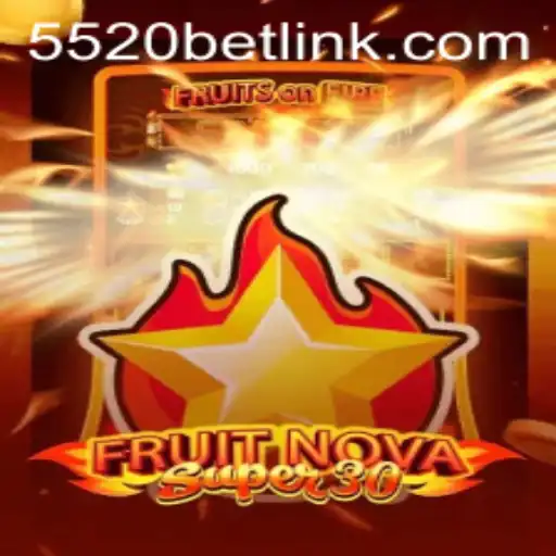 Introducing FruitrNovaSupe30 and the Highlights of 5520BET
